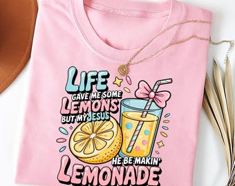 Life Gave Me Some Lemons But My Jesus He Be Makin' Lemonade Shirt, Christian T-Shirt, Faith Shirt, God's Got My Back, Funny Lemonade Tee