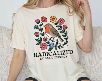 Radicalized by Basic Decency T-Shirt | Feminist Graphic Tee | Social Justice Shirt | Activist Gift | Equality T-Shirt | Liberal Clothing