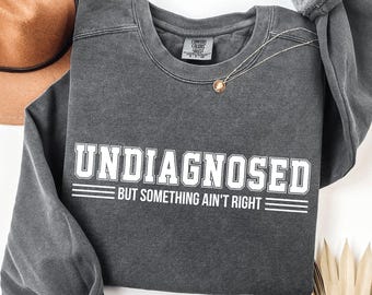 Undiagnosed But Something Ain’t Right Comfort Colors Shirt, Undiagnosed Shirt Funny Quote, Mental Health Humor Tee,Something Ain’t Right Tee