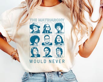 Comfort Colors® The Matriarchy Would Never Shirt, Retro Feminist Icons Tee
