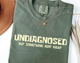 Undiagnosed But Something Ain’t Right Comfort Colors Shirt, Undiagnosed Shirt Funny Quote, Mental Health Humor Tee,Something Ain’t Right Tee