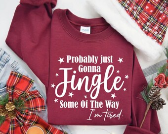 Funny Christmas Sweatshirt, Probably Just Gonna Jingle Tired Tee, Holiday Saying Shirt, Cute Christmas Gift for Women, Halloween Gift