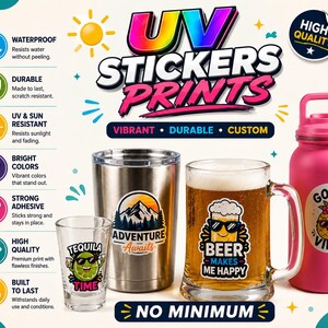 May include: A promotional graphic for UV stickers and prints featuring a shot glass, a stainless steel tumbler, a beer mug, and a pink water bottle, each decorated with colorful stickers. Text includes UV STICKERS PRINTS, VIBRANT, DURABLE, CUSTOM, and NO MINIMUM.