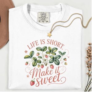 Life Is Short Make It Sweet Shirt – Positive Quote Tee – Cute Women’s T-Shirt – Summer Graphic Tee – Sweet Life Gift Idea