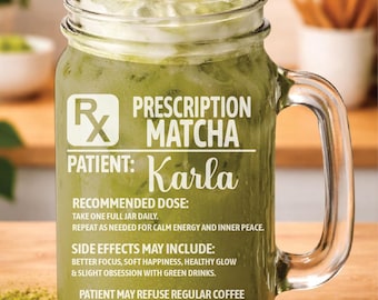 Personalized Prescription Matcha Mason Jar, Custom Name Mug, Funny Wellness Gift for Matcha Lovers, Iced Matcha Cup