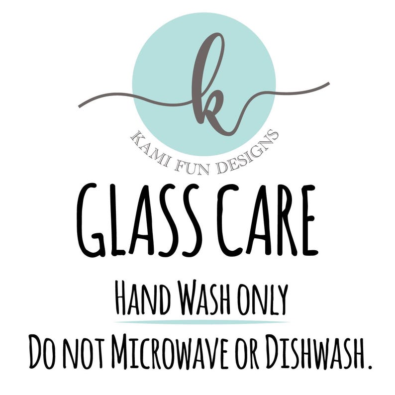 May include: White background with the text "GLASS CARE" in large black letters. Below, it reads "HAND WASH ONLY" and "DO NOT MICROWAVE OR DISHWASH." A teal circle with a cursive "k" and the words "KAMI FUN DESIGNS" is at the top.