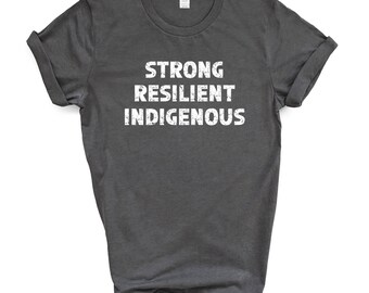 Strong Resilient Indigenous Shirt | Native Pride | Aboriginal Owned Canada First Nations Art Unisex T-shirt | Best Sellers 2022