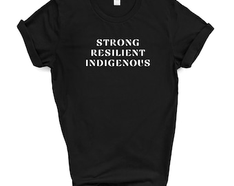 Strong Resilient Indigenous Tshirt | Aboriginal First Nations Inuit Metis Shirt | Native Pride | Indigenous Owned