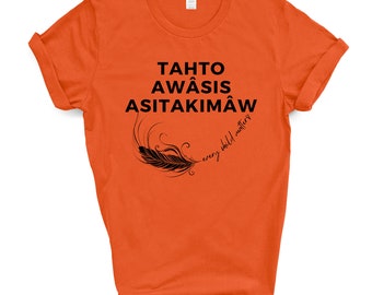 Cree Language Every Child Matters Tshirt | Tahto Awâsis Asitakimâw | Orange Shirt Day | Chaque Enfant Compte En Langue Cri | Unisex T-Shir