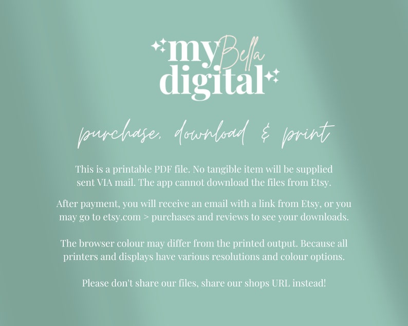 May include: A light green background with white text that reads "myBella digital" and "purchase, download & print". The text below explains that this is a printable PDF file and that no tangible item will be supplied. It also explains how to download the file after purchase.