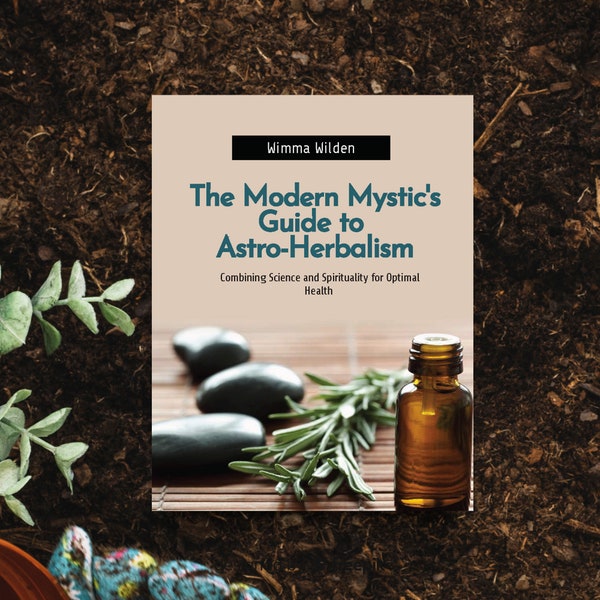 Astro-Herbalism book - The Modern Mystic's Guide to Astro-Herbalism: Combining Science and Spirituality for Optimal Health