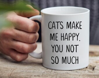 Cats Make Me Happy You Not So Much Mug Cat Gift Cat Coffee Mug Pet Gift Coffee Lover Gift Cat Saying Mug