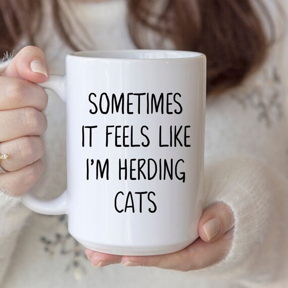 Cat Herder Mug Funny Cat Owner Mug Sarcastic Coffee Mug Cat Mom Mug Cat Dad Mug Cat Coffee Mug Gift For Cat Lovers Gift Herding Cats Cup