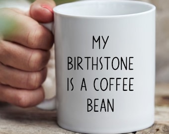 Funny Coffee Mug Coffee Bean Mug Birthstone Mug Coffee Lover Gift Espresso Gift Caffeine Lover Gift Novelty Coffee Mug