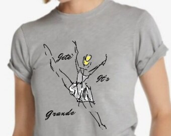 Ballet T Shirt, Jete' It's Grande Tee, Dance Shirt, Grand Jete' Tee, Jete T Shirt, Ballet Teacher, Ballerina Shirt, Recital Gift