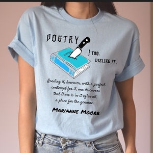 Poetry TShirt Marianne Moore Quote Shirt Gift For Poet Writer Tee Poetry Lover T-Shirt Ars Poetica T I Dislike Poetry T English Teacher Gift