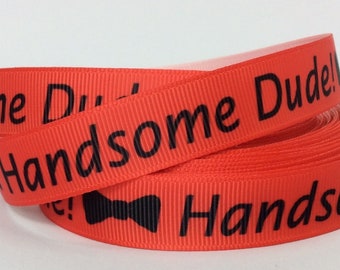 Handsome Dude! - 5/8" - Printed Grosgrain Ribbon