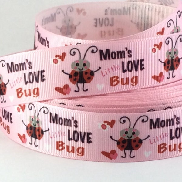 Mom's Little Love Bug- 1" - Printed Grosgrain Ribbon - Valentine Decor - Gifts - Bows - Lanyards - Sewing - Scrapbooking