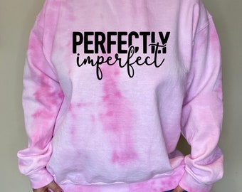 Perfectly imperfect sweatshirt | Tie dye custom pullover | Inspirational crewneck handmade |