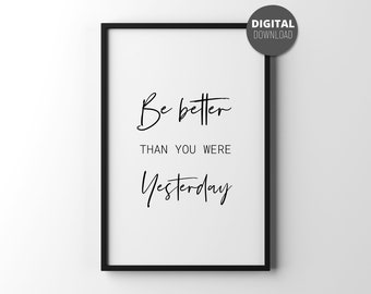 Be better than you were yesterday, Motivational quote, Home decor, Affordable wall art, Inspirational quote, Affirmation wall art