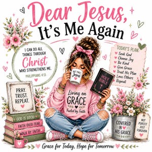 Puede incluir: Una ilustración gráfica con el texto Dear Jesus, It's Me Again, una persona con sudadera rosa que dice Living on Grace, una Biblia, una pila de libros titulados God is Good, Faith Over Fear y Walk by Faith, y detalles florales.