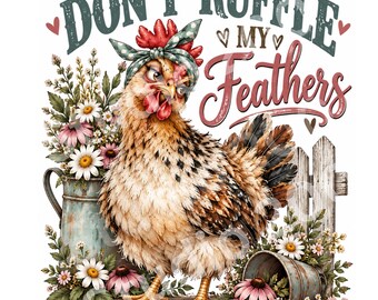 Don’t Ruffle My Feathers PNG, Funny Chicken Shirt Design, Sassy Hen Sublimation, Farmhouse Chicken Clipart, Country Girl Digital Download
