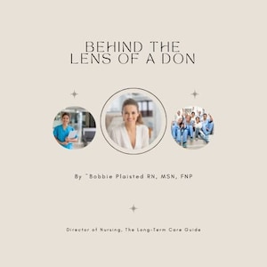 Behind the Lens of a DON- Director of Nursing, The Long Term Care Guide