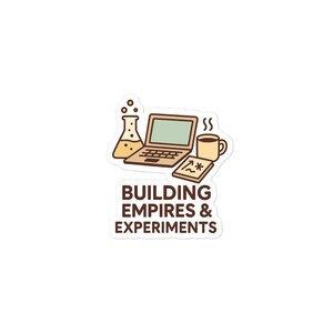 May include: A sticker featuring a cartoon illustration of a laptop, a steaming mug, a beaker, and a notepad with a graph. The text "BUILDING EMPIRES & EXPERIMENTS" is below the illustrations. The sticker has a white border.