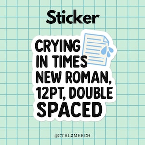 May include: A white sticker with the text "CRYING IN TIMES NEW ROMAN, 12PT, DOUBLE SPACED" in black. A blue illustration of a document with water droplets is on the right. The word "Sticker" is above the text.