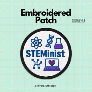 May include: Embroidered patch with a black border and a white centre. The patch features the word "STEMinist" in blue, along with science-related icons in blue and purple. The text "Embroidered Patch" is at the top. The @CTRLSMERCH logo is at the bottom.