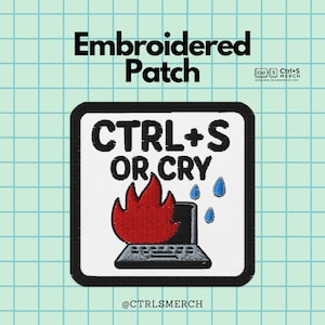 Può includere: Toppa ricamata quadrata con la scritta "CTRL+S OR CRY" in nero, sopra una grafica di un laptop in fiamme e lacrime blu. La toppa ha un bordo nero e le parole "Embroidered Patch" in alto. Il @CTRLSMERCH è in basso.