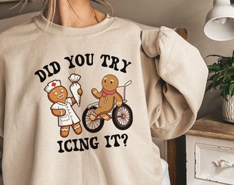 Nurse Christmas Sweatshirt Did You Try Icing it Shirt Christmas Gingerbread Nurse Shirt, Christmas Nursing Shirt, Christmas Gifts for Nurses