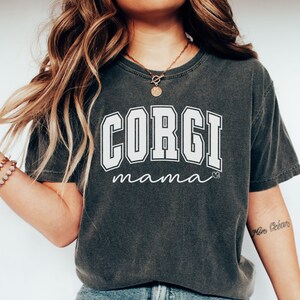 Corgi Mom Shirt, Corgi Mama gift, Corgi Gift, Corgi Tee, Cute Dog Lovers Gift Shirt, Gift For Dog Mom, Comfort Colors Dog Mama Shirt