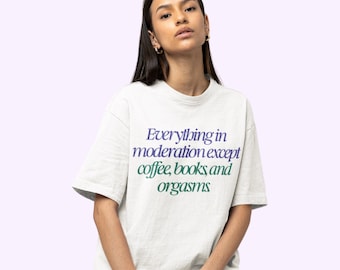 Detti: Tutto con moderazione tranne caffè, libri e orgasmi Maglietta pesante
