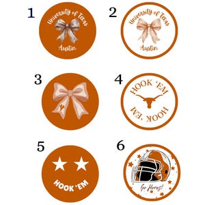 May include: Six circular stickers featuring University of Texas themes. Designs include bows, the Longhorn logo, stars, and a football helmet with the text University of Texas Austin, Hook 'Em, and Go Horns in burnt orange and white color schemes.