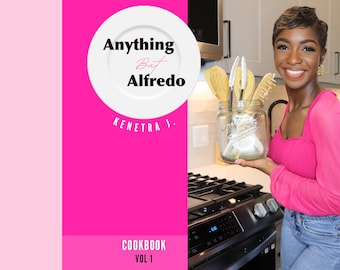 Anything But Alfredo: Cookbook Vol. 1