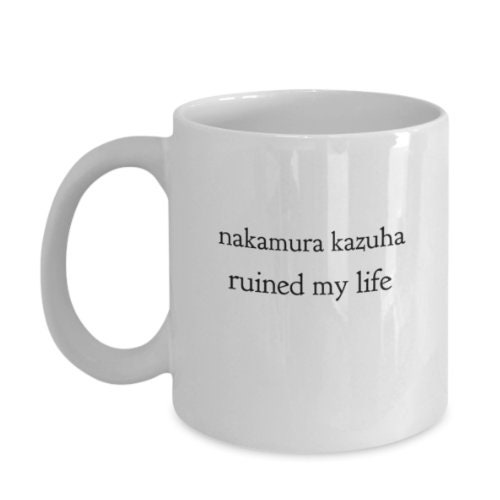 Funny Kazuha Mug Nakamura Kazuha Ruined My Life LE 