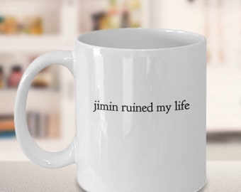 Funny Jimin mug - Jimin ruined my life - BTS mug