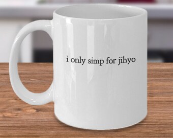 Funny Jihyo mug - I only simp for Jihyo - Twice mug