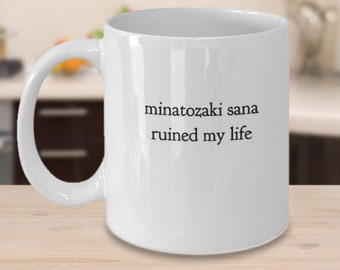 Funny Sana mug - Minatozaki Sana ruined my life - Twice mug