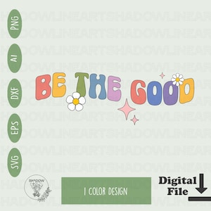 Be The Good Svg: Inspirational Cricut, Sublimation Design (Digital Download)