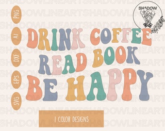 Drink Coffee Read Book Be Happy Svg • Lettura di file SVG per Cricut • Download digitale