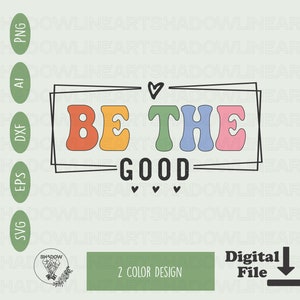 Be The Good SVG: Inspirational Kindness Design (Digital Download)