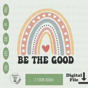 Rainbow Be The Good SVG: Inspirational Kindness Design (Digital Download)