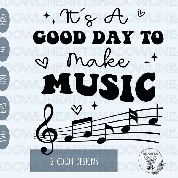 It's A Good Day To Make Music Svg • Music Teacher SVG Files For Cricut • Digital Download