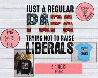 Regular Papa - Trying Not To Raise Liberals PNG (Digital File)