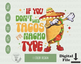 If You Don't Like Tacos I'm Nacho Type Svg Funny Tacos Shirt Svg Files For Cricut Digital Download Nacho Png For Sublimation