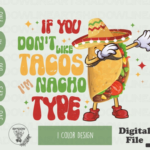 If You Don't Like Tacos I'm Nacho Type Svg Funny Tacos Shirt Svg Files For Cricut Digital Download Nacho Png For Sublimation