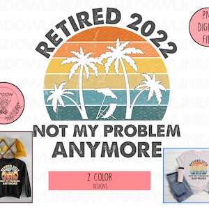 Retired 2022 Svg Retired 2022 Png Not My Problem Anymore - Etsy