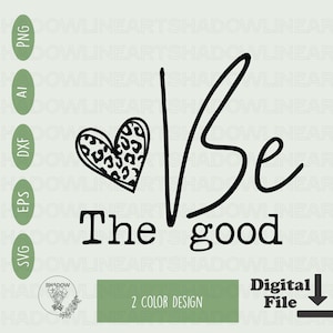 Be The Good SVG: Inspirational Kindness Design (Digital Download)